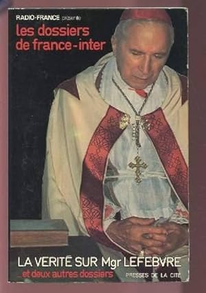 Les dossiers de France-Inter Tome II. La vérité sur Mgr Lefèbvre. et deux autres dossiers