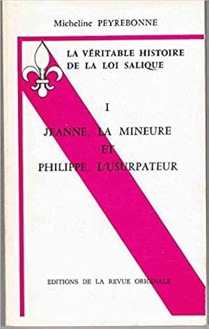 Imagen del vendedor de La vritable histoire de la loi salique. 1 : jeanne la mineure et philippe l'usurpateur a la venta por LE GRAND CHENE