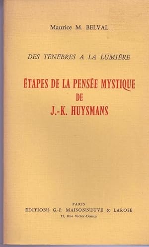 Des ténèbres à la lumière. Etapes de la pensée mystique de J.-K. Huysmans