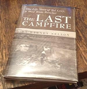 Seller image for The Last Campfire: The Life story of Ted Gray, a West Texas Rancher for sale by Xochi's Bookstore & Gallery