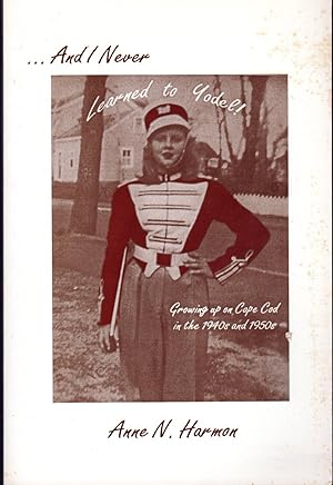 Seller image for And I Never Learned to Yodel: Growing Up on Cape Cod in the 1940's and 1950's. for sale by Dorley House Books, Inc.