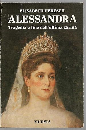 Immagine del venditore per Alessandra Tragedia e fine dell'ultima zarina (stampa 1995) venduto da Libreria Tara