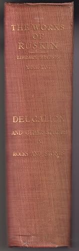 The works of John Ruskin edited by E.T. Cook and Alexander Wedderburn Volume XXVI: Deucalion and ...