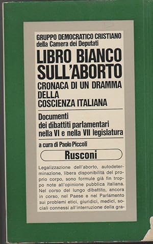 Imagen del vendedor de Libro bianco sull'aborto Cronaca di un dramma della coscienza italiana Documenti dei dibattiti parlamentari nella VI e VII legislatura A cura di Paolo Piccoli (stampa 1977) a la venta por Libreria Tara