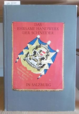 Bild des Verkufers fr Das ehrsame Handwerk der Schneider in Salzburg. Eine Chronik seiner Zunft von den ltesten Zeugnissen bis zum Ende der Znfte um die Mitte des 19. Jahrhunderts. zum Verkauf von Versandantiquariat Trffelschwein