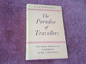 Seller image for THE PARADISE OF TRAVELLERS - The Italian Influence on Englishmen in the 17th Century for sale by Ron Weld Books
