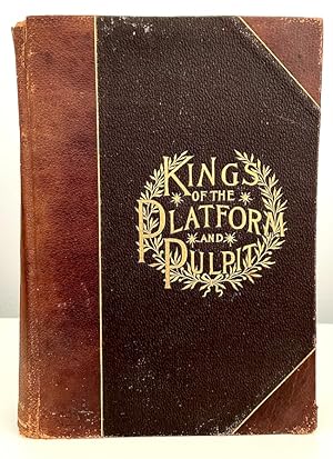 Seller image for Kings Of The Platform And Pulpit: Biographies, Reminiscences And Lectures Of Artemus Ward, Sam Cos [and Others] And The Master Lectures Of T. DeWitt Talmage, Dwight L. Moody [and Others] And Personal Reminiscences And Anecdotes Of Noted Americans for sale by Randall's Books