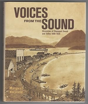 Voices from the Sound Chronicles of Clayoquot Sound and Tofino, 1899-1929