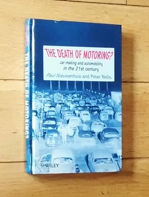The Death of Motoring? : Car Making and Automobility in the 21st Century.