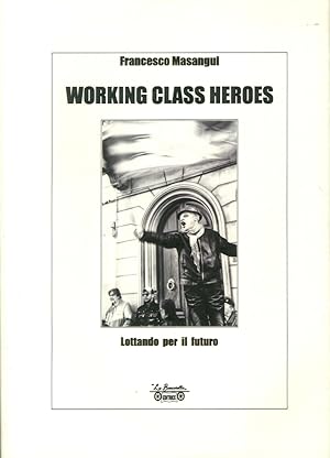 Immagine del venditore per Working Class Heroes. Lottando per il Futuro venduto da Libro Co. Italia Srl
