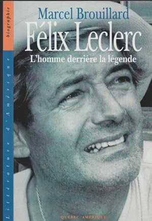 Bild des Verkufers fr Fe?lix Leclerc: L'homme derrie`re la le?gende (Litte?rature d'Ame?rique. Biographie) (French Edition) zum Verkauf von Livres Norrois