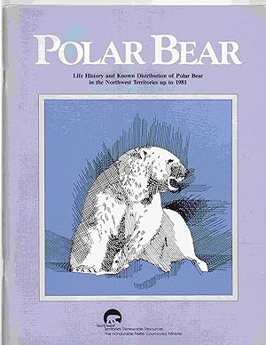 Image du vendeur pour Polar Bear Life History and Known Distribution of Polar Bear in the Northwest Territories Up to 1981 mis en vente par Riverwash Books (IOBA)