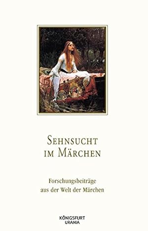 Sehnsucht im Märchen : Forschungsbeiträge aus der Welt der Märchen. im Auftrag der Europäischen M...