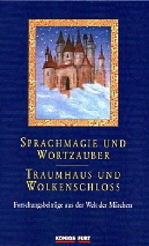 Sprachmagie und Wortzauber; Traumhaus und Wolkenschloss; Forschungsbeiträge aus der Welt der Märc...