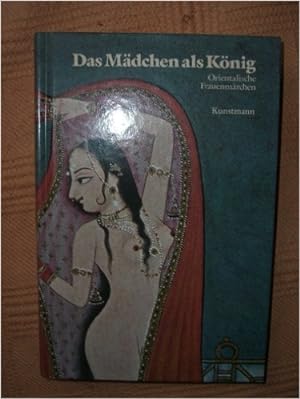 Orientalische Frauenmärchen; Teil: Bd. 2., Das Mädchen als König