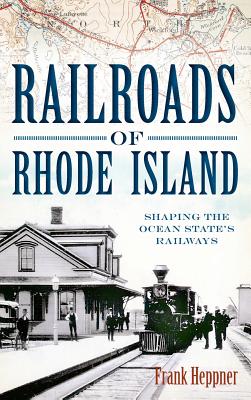 Image du vendeur pour Railroads of Rhode Island: Shaping the Ocean State's Railways (Hardback or Cased Book) mis en vente par BargainBookStores