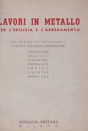 LAVORI IN METALLO PER L'EDILIZIA E L'ARREDAMENTO -, Milano, Gorlich editore, 1953