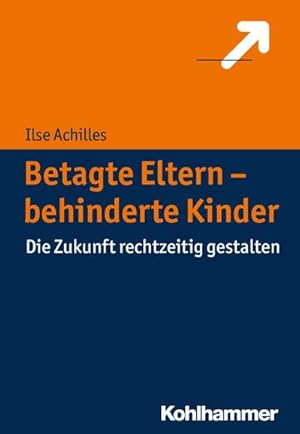 Bild des Verkufers fr Betagte Eltern - behinderte Kinder: Die Zukunft rechtzeitig gestalten zum Verkauf von unifachbuch e.K.