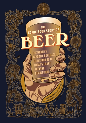 Bild des Verkufers fr The Comic Book Story of Beer: The World's Favorite Beverage from 7000 BC to Today's Craft Brewing Revolution (Paperback or Softback) zum Verkauf von BargainBookStores