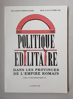 La Politique edilitaire dans les Provinces de l'Empire Romain. Actes du 1er Colloque Roumano-Suis...