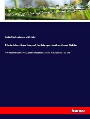 Immagine del venditore per Private International Law, and the Retrospective Operation of Statutes : A treatise on the conflict of laws, and the limits of their operation in respect of place and time venduto da AHA-BUCH GmbH