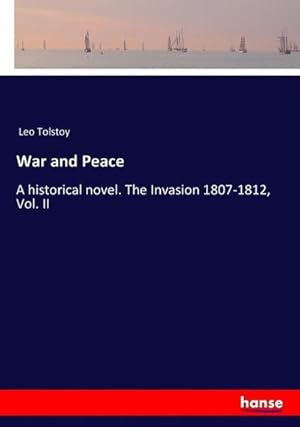 Bild des Verkufers fr War and Peace : A historical novel. The Invasion 1807-1812, Vol. II zum Verkauf von AHA-BUCH GmbH