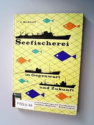 Seefischerei in Gegenwart und Zukunft : Probleme, Methoden u. Fahrzeuge d. Weltfischerei mit fisc...
