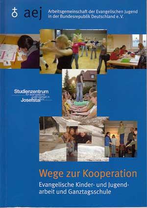 Wege zur Kooperation. Evangelische Kinder- und Jugendarbeit und Ganztagsschule.