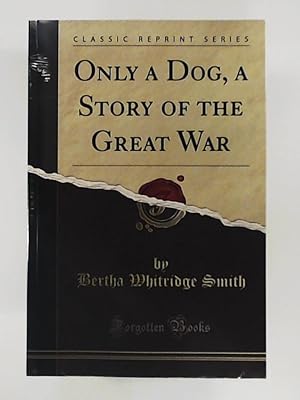 Seller image for Only a Dog: A Story of the Great War (Classic Reprint) for sale by Leserstrahl  (Preise inkl. MwSt.)