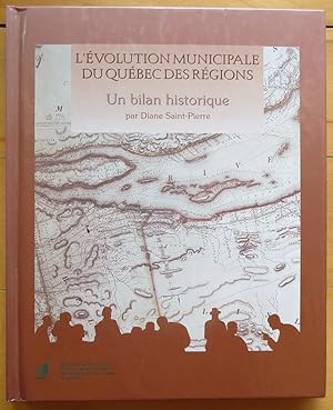 L'ÉVOLUTION MUNICIPALE Du QUÉBEC Des RÉGIONS. : UN BILAN HISTORIQUE.