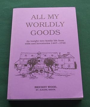 All My Worldly Goods: An Insight into Family Life from Wills and Inventories, 1447-1742 - Bricket...