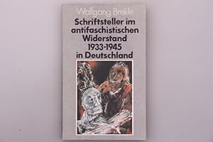 SCHRIFTSTELLER IM ANTIFASCHISTISCHEN WIDERSTAND 1933 - 1945 IN DEUTSCHLAND.
