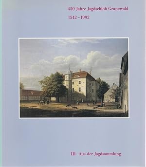 Aus der Jagdsammlung im Jagdzeugmagazin Winfried Baer (= 450 Jahre Jagdschloß Grunewald. 1542 - 1...