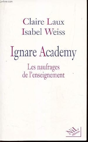 Seller image for IGNARE ACADEMY - LES NAUFRAGES DE L'ENSEIGNEMENT. for sale by Le-Livre