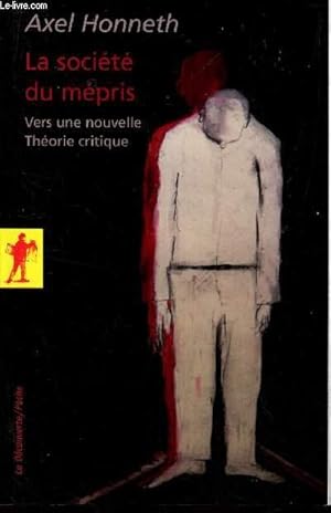 Image du vendeur pour LA SOCIETE DU MEPRIS - VERS UNE NOUVELLE THEORIE CRITIQUE. mis en vente par Le-Livre