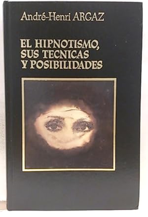 El Hipnotismo, Sus Técnicas Y Posibilidades