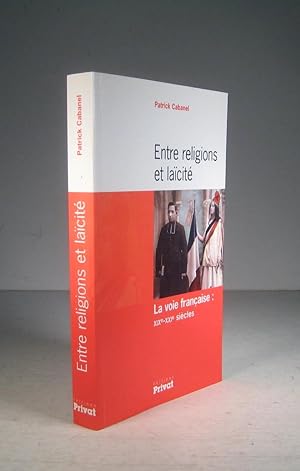 Entre religions et laïcité. La voie française XIXe - XXIe (19e-21e) siècles