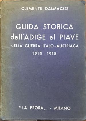 Guida storica dall'Adige al Piave nella guerra italo-austriaca 1915-1918