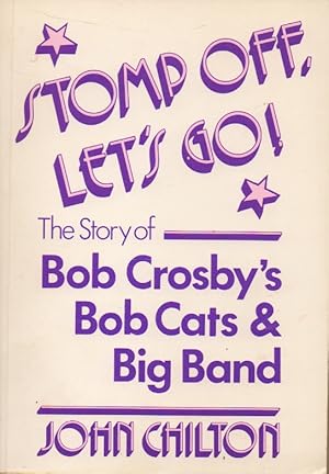 Bild des Verkufers fr Stomp Off, Let's Go!_The Story of Bob Crosby's Bob Cat's & Big Band zum Verkauf von San Francisco Book Company
