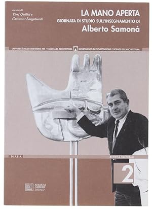 Seller image for LA MANO APERTA. GIORNATA DI STUDIO SULL'INSEGNAMENTO DI ALBERTO SAMONA'. Facolt di Architettura, 3 giugno 1998. Attivit Culturali N. 2.: for sale by Bergoglio Libri d'Epoca