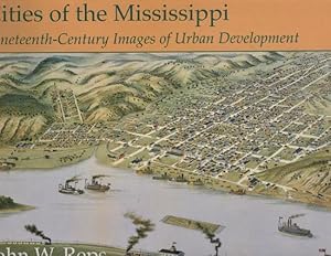 Cities of the Mississippi: Nineteenth-Century Images of Urban Development With Modern Photographs...