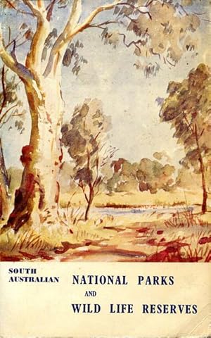 Seller image for South Australian National Parks and Wild Life Reserves. An Account of the National Parks and Reserves situated near Adelaide, South Australia. for sale by Time Booksellers