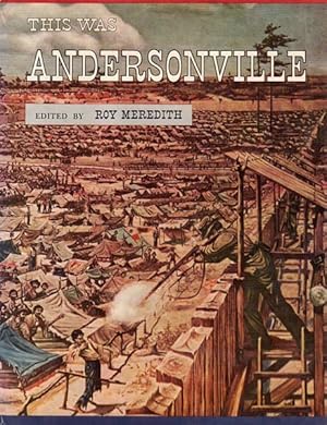 Bild des Verkufers fr This Was Andersonville. Edited with an Introduction by Roy Meredith. The True Story of Andersonville military Prison as told in the personal recollections of John McElroy, sometime Private, Co. L, 16th Illinois Cavalry. Illustrated by Arthur Meredith, Jr. zum Verkauf von Time Booksellers