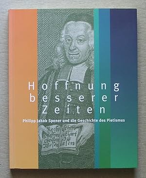 Bild des Verkufers fr HOFFNUNG BESSERER ZEITEN. Philipp Jacob Spener (1635 - 1705) und die Geschichte des Pietismus. zum Verkauf von ANTIQUARIAT TINTENKILLER