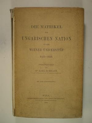 Die Matrikel der Ungarischen Nation an der Wiener Universität 1453-1630.