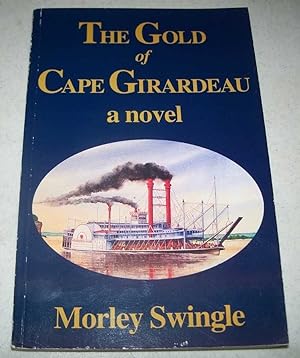 Bild des Verkufers fr The Gold of Cape Girardeau: A Novel zum Verkauf von Easy Chair Books