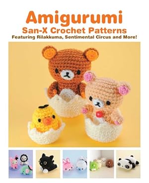 Seller image for Amigurumi : San-X Crochet Patterns: Featuring Rilakkuma, Sentimental Circus and More! for sale by GreatBookPrices