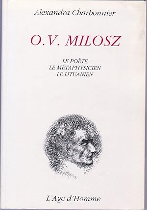 O.V. Milosz. Le poète. Le Métaphysicien. Le Lituanien.