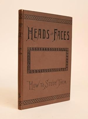 Heads and Faces, and How to Study Them; a Manual of Phrenology and Physiognomy for the People