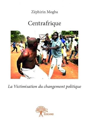 Centrafrique - la victimisation du changement politique